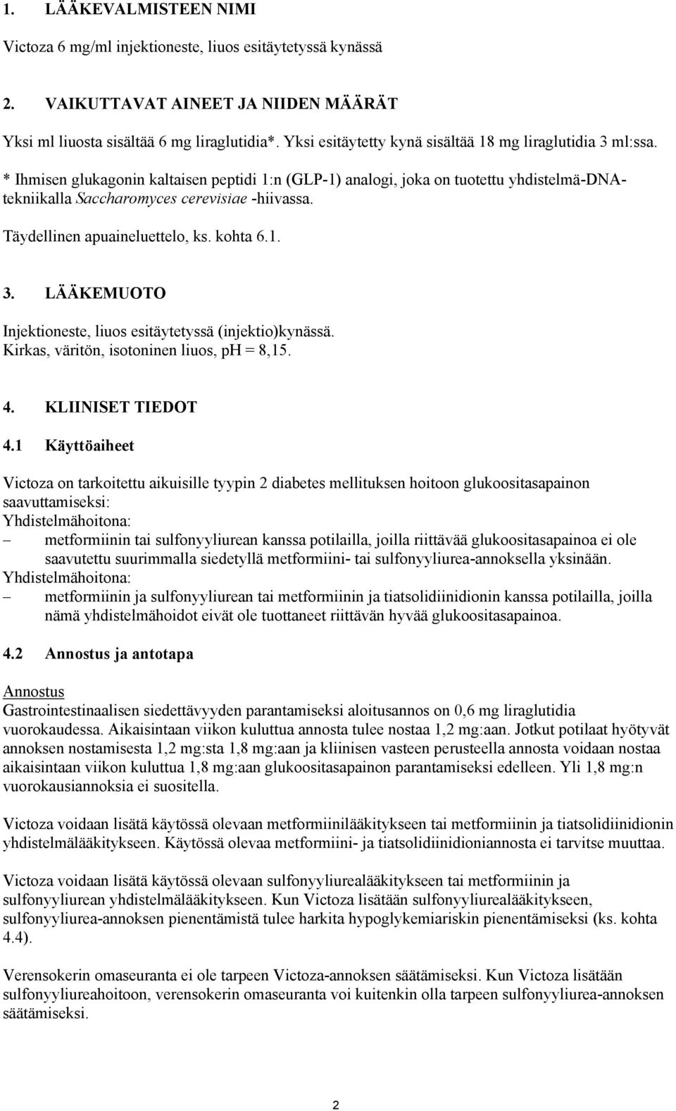 Täydellinen apuaineluettelo, ks. kohta 6.1. 3. LÄÄKEMUOTO Injektioneste, liuos esitäytetyssä (injektio)kynässä. Kirkas, väritön, isotoninen liuos, ph = 8,15. 4. KLIINISET TIEDOT 4.