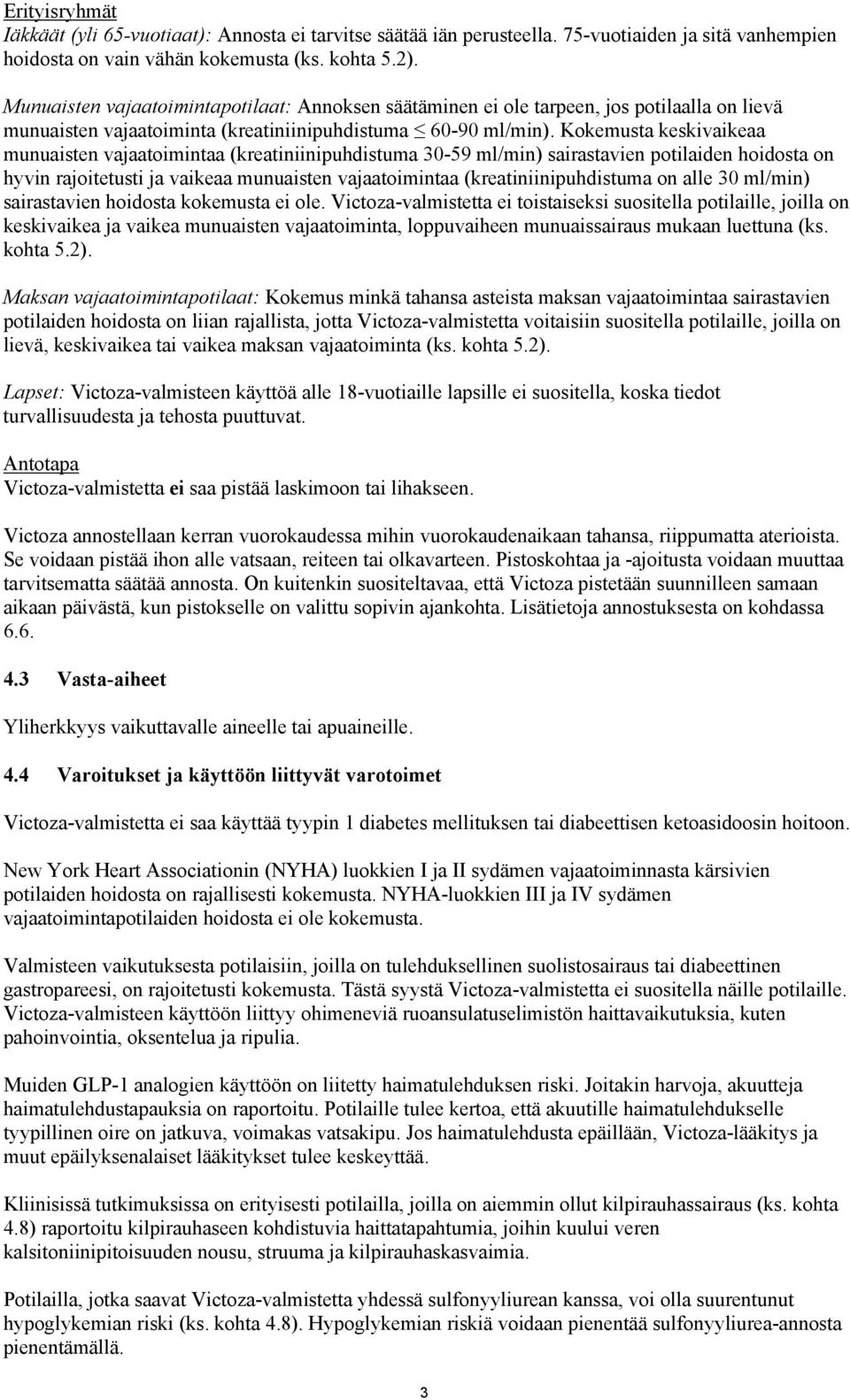Kokemusta keskivaikeaa munuaisten vajaatoimintaa (kreatiniinipuhdistuma 30-59 ml/min) sairastavien potilaiden hoidosta on hyvin rajoitetusti ja vaikeaa munuaisten vajaatoimintaa