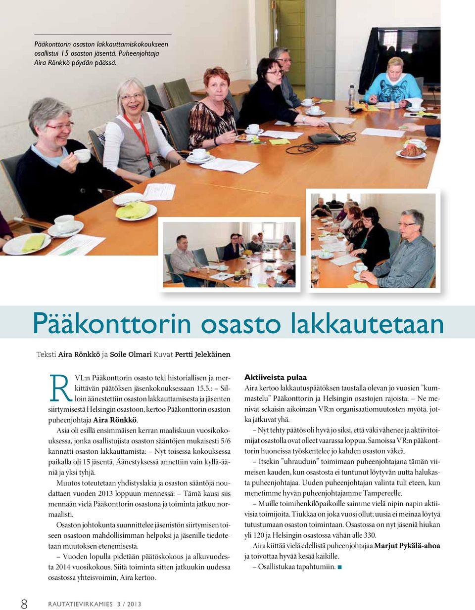 5.: Silloin äänestettiin osaston lakkauttamisesta ja jäsenten siirtymisestä Helsingin osastoon, kertoo Pääkonttorin osaston puheenjohtaja Aira Rönkkö.