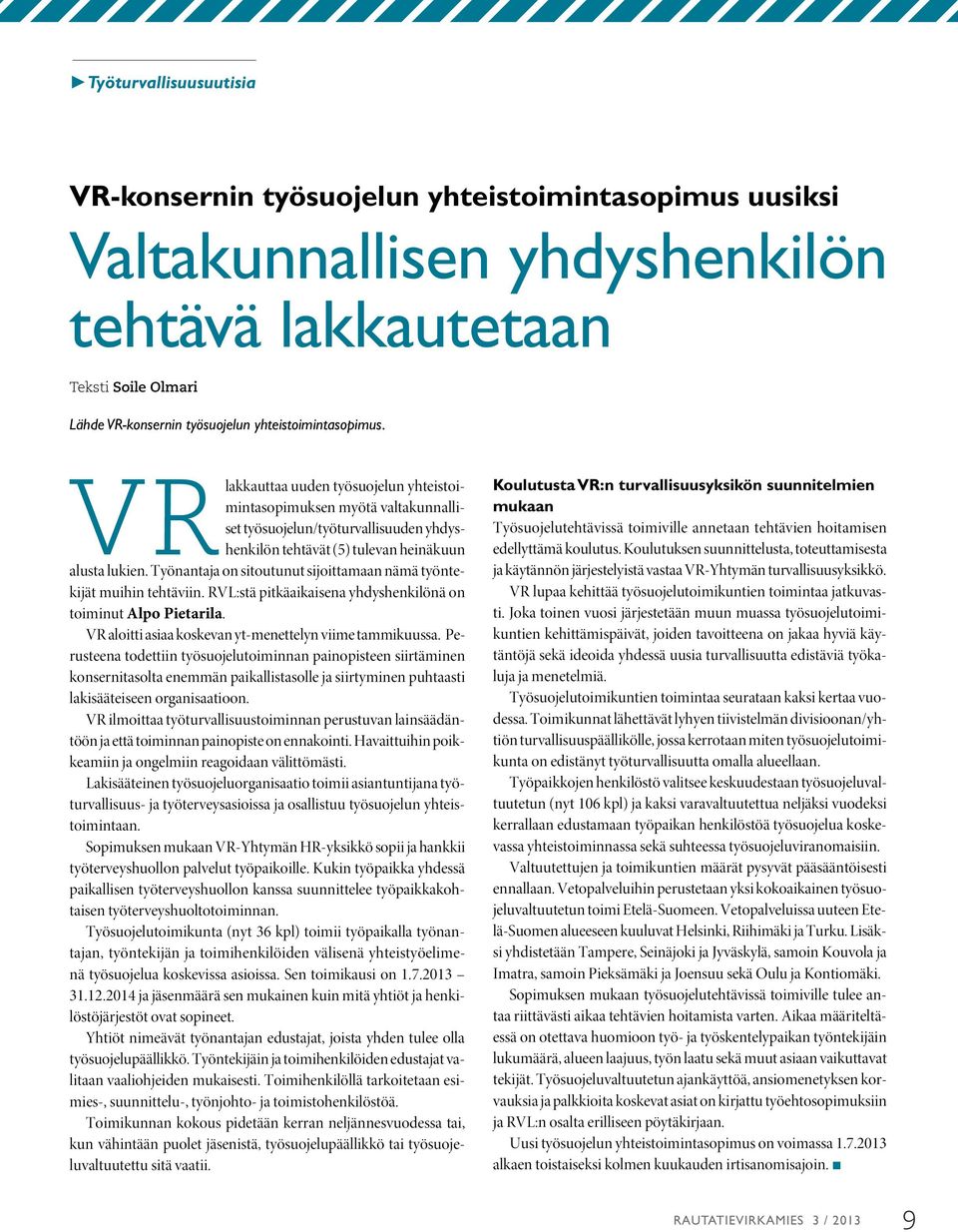 Työnantaja on sitoutunut sijoittamaan nämä työntekijät muihin tehtäviin. RVL:stä pitkäaikaisena yhdyshenkilönä on toiminut Alpo Pietarila. VR aloitti asiaa koskevan yt-menettelyn viime tammikuussa.