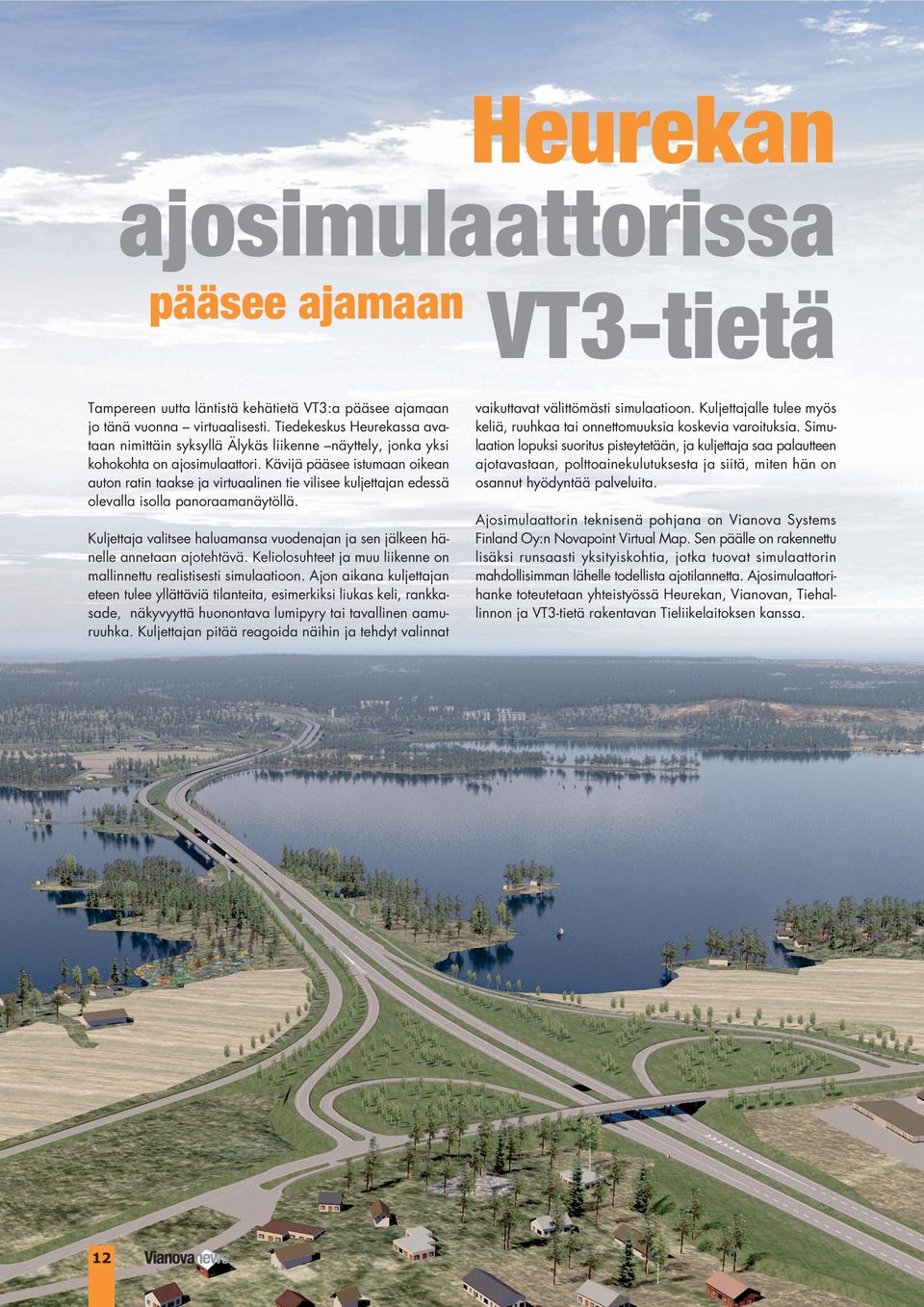 Kävijä pääsee istumaan oikean auton ratin taakse ja virtuaalinen tie vilisee kuljettajan edessä olevalla isolla panoraamanäytöllä.