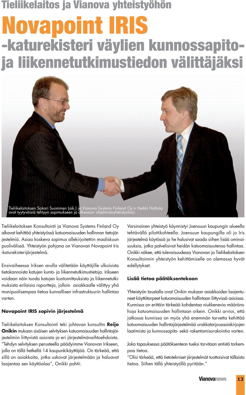 Tieliikelaitoksen Konsultointi ja Vianova Systems Finland Oy alkavat kehittää yhteistyössä katuomaisuuden hallinnan tietojärjestelmiä. Asiaa koskeva sopimus allekirjoitettiin maaliskuun puolivälissä.
