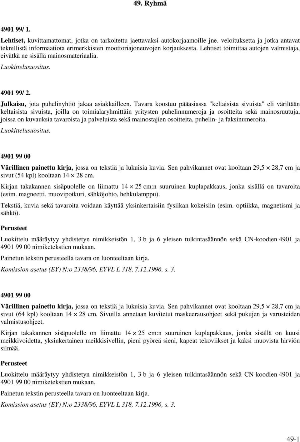 Luokittelusuositus. 4901 99/ 2. Julkaisu, jota puhelinyhtiö jakaa asiakkailleen.