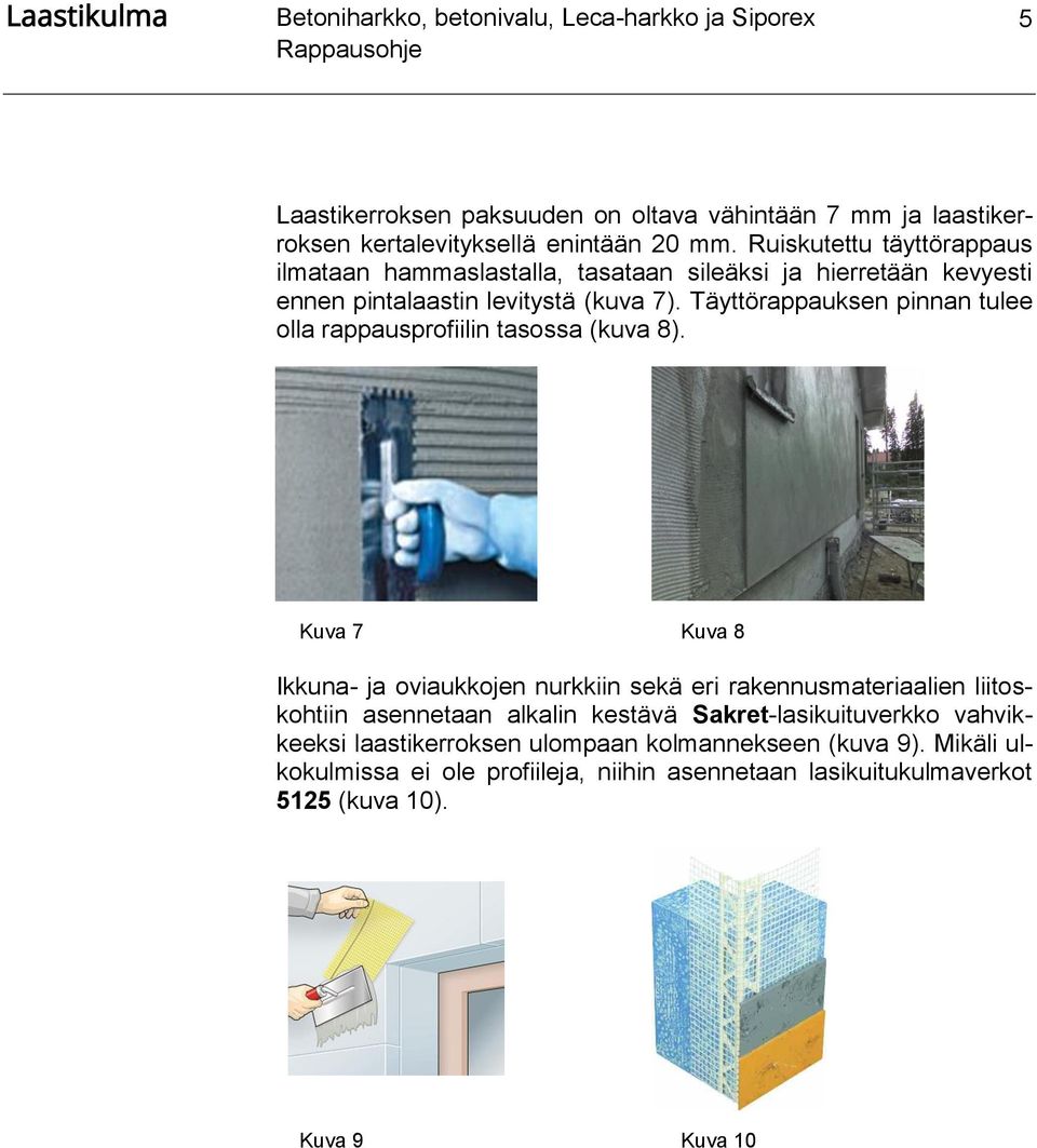 Täyttörappauksen pinnan tulee olla rappausprofiilin tasossa (kuva 8).