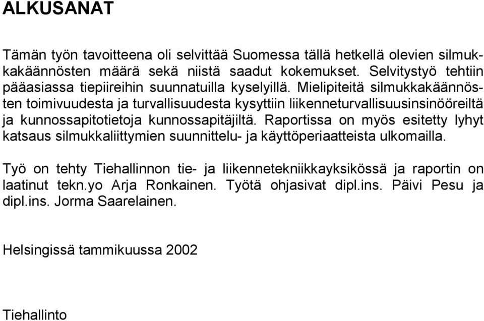 Mielipiteitä silmukkakäännösten toimivuudesta ja turvallisuudesta kysyttiin liikenneturvallisuusinsinööreiltä ja kunnossapitotietoja kunnossapitäjiltä.