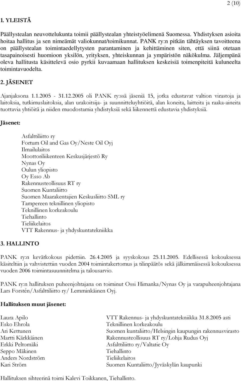 ympäristön näkökulma. Jäljempänä oleva hallitusta käsittelevä osio pyrkii kuvaamaan hallituksen keskeisiä toimenpiteitä kuluneelta toimintavuodelta. 2. JÄSENET Ajanjaksona 1.1.2005-31.12.