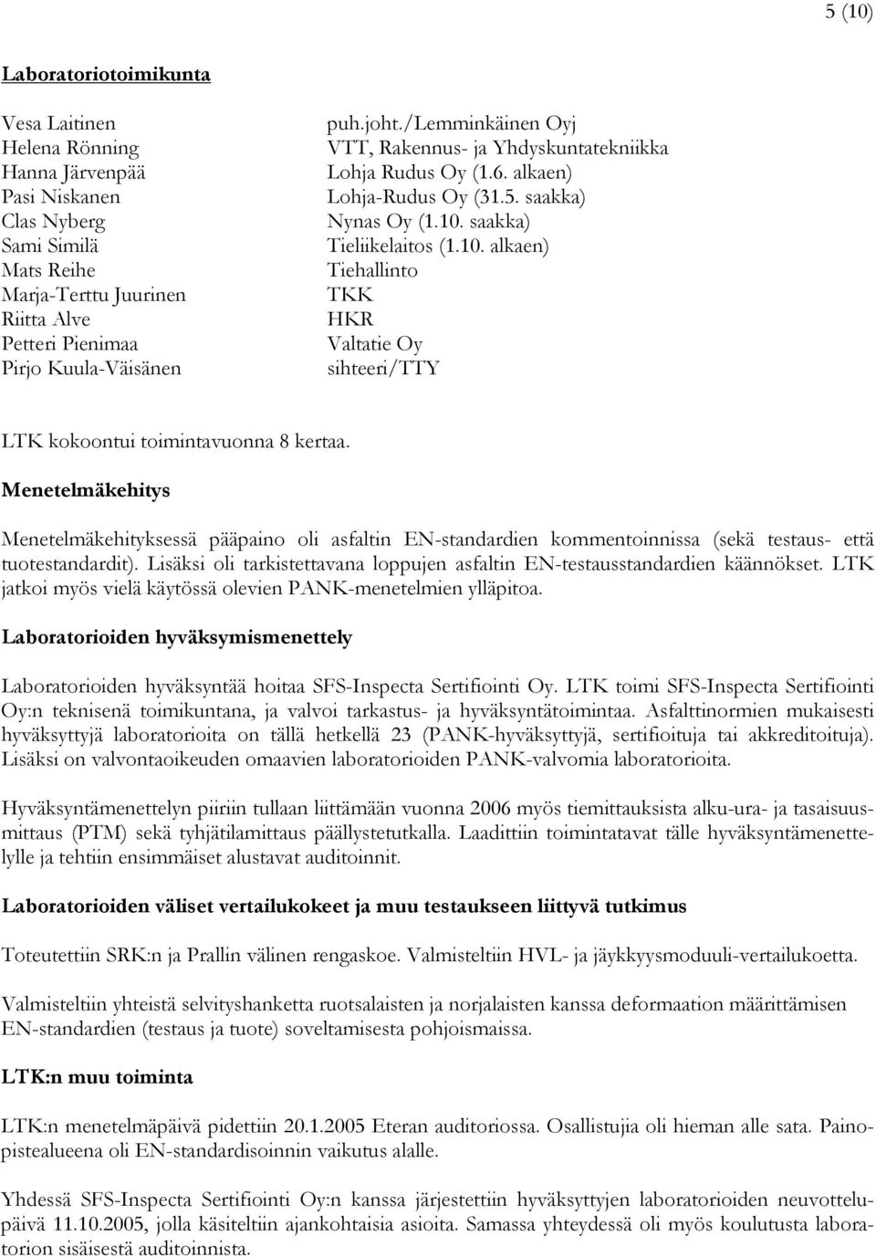 Menetelmäkehitys Menetelmäkehityksessä pääpaino oli asfaltin EN-standardien kommentoinnissa (sekä testaus- että tuotestandardit).