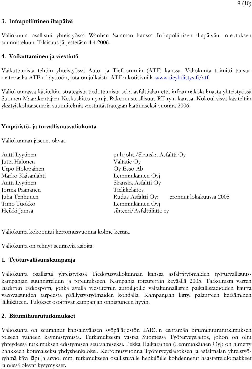 Valiokunta toimitti taustamateriaalia ATF:n käyttöön, jota on julkaistu ATF:n kotisivuilla www.tieyhdistys.fi/atf.