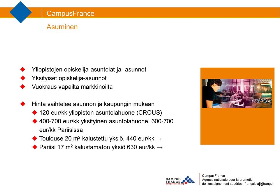yliopiston asuntolahuone (CROUS) 400-700 eur/kk yksityinen asuntolahuone, 600-700 eur/kk