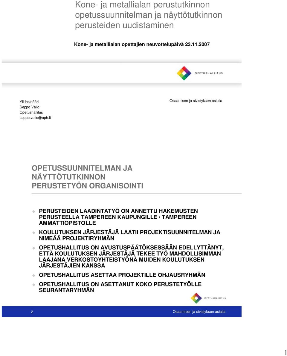 fi Osaamisen ja sivistyksen asialla NÄYTTÖTUTKINNON PERUSTETYÖN ORGANISOINTI PERUSTEIDEN LAADINTATYÖ ON ANNETTU HAKEMUSTEN PERUSTEELLA TAMPEREEN KAUPUNGILLE / TAMPEREEN AMMATTIOPISTOLLE KOULUTUKSEN