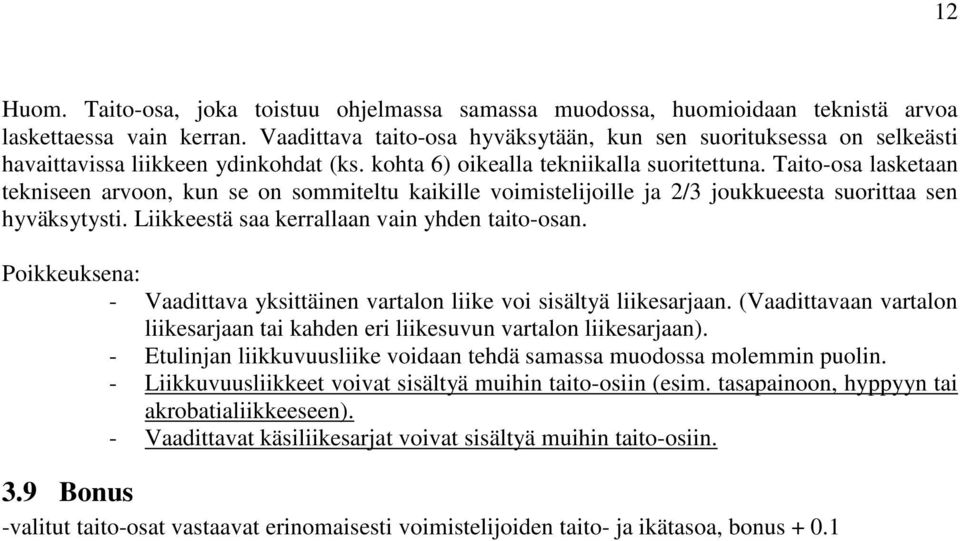 Taito-osa lasketaan tekniseen arvoon, kun se on sommiteltu kaikille voimistelijoille ja 2/3 joukkueesta suorittaa sen hyväksytysti. Liikkeestä saa kerrallaan vain yhden taito-osan.