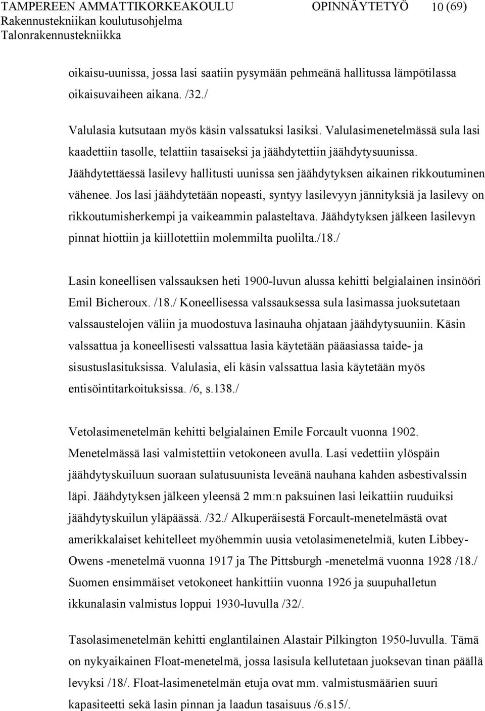 Jäähdytettäessä lasilevy hallitusti uunissa sen jäähdytyksen aikainen rikkoutuminen vähenee.