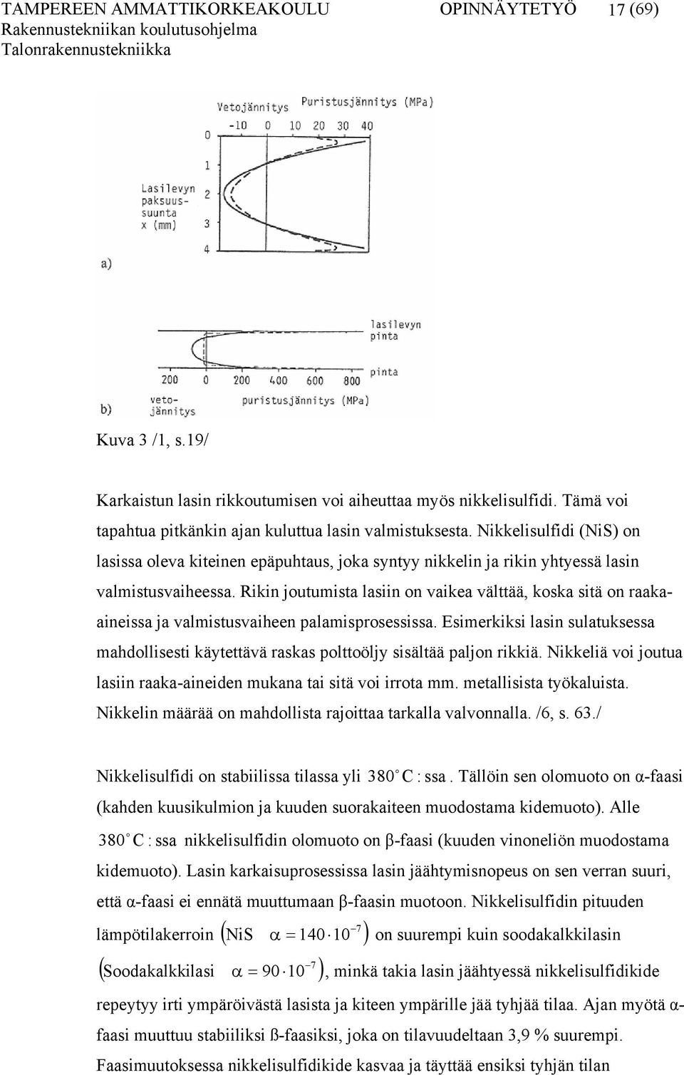 Rikin joutumista lasiin on vaikea välttää, koska sitä on raakaaineissa ja valmistusvaiheen palamisprosessissa.