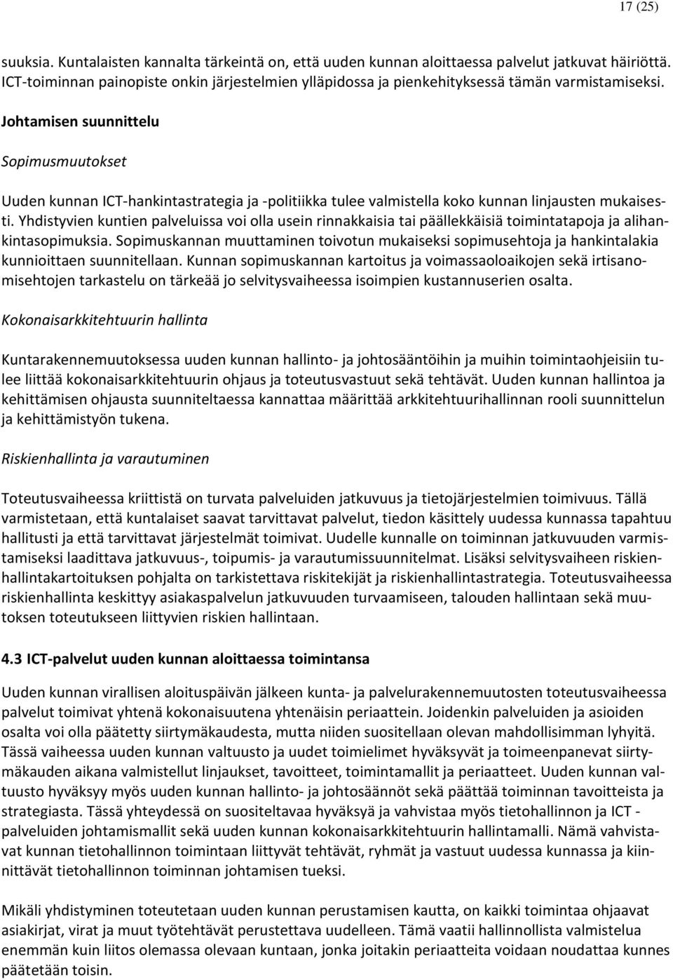 Johtamisen suunnittelu Sopimusmuutokset Uuden kunnan ICT-hankintastrategia ja -politiikka tulee valmistella koko kunnan linjausten mukaisesti.