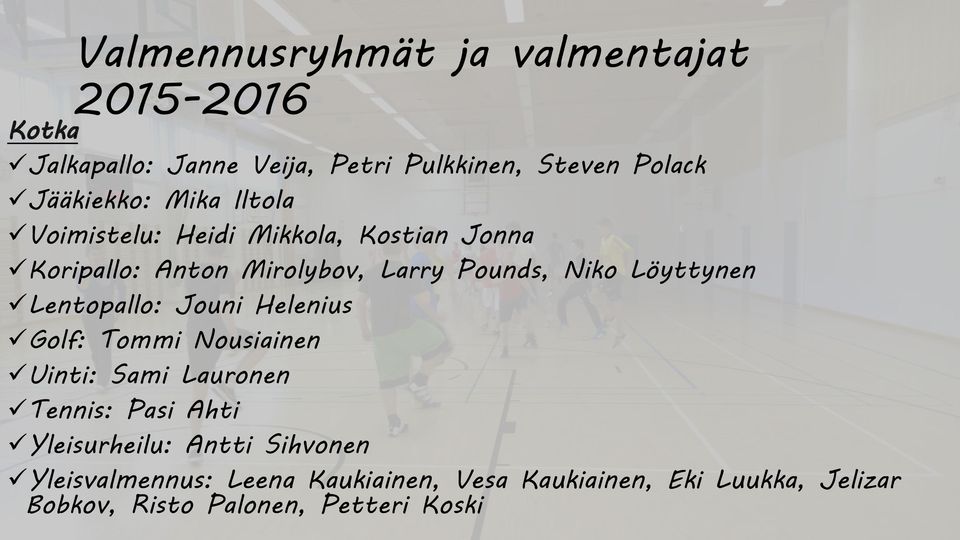 Löyttynen Lentopallo: Jouni Helenius Golf: Tommi Nousiainen Uinti: Sami Lauronen Tennis: Pasi Ahti Yleisurheilu: