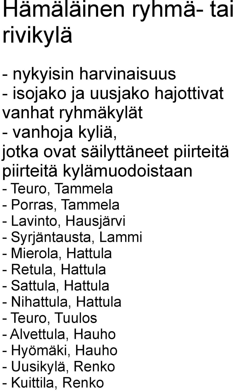 Tammela - Lavinto, Hausjärvi - Syrjäntausta, Lammi - Mierola, Hattula - Retula, Hattula - Sattula,