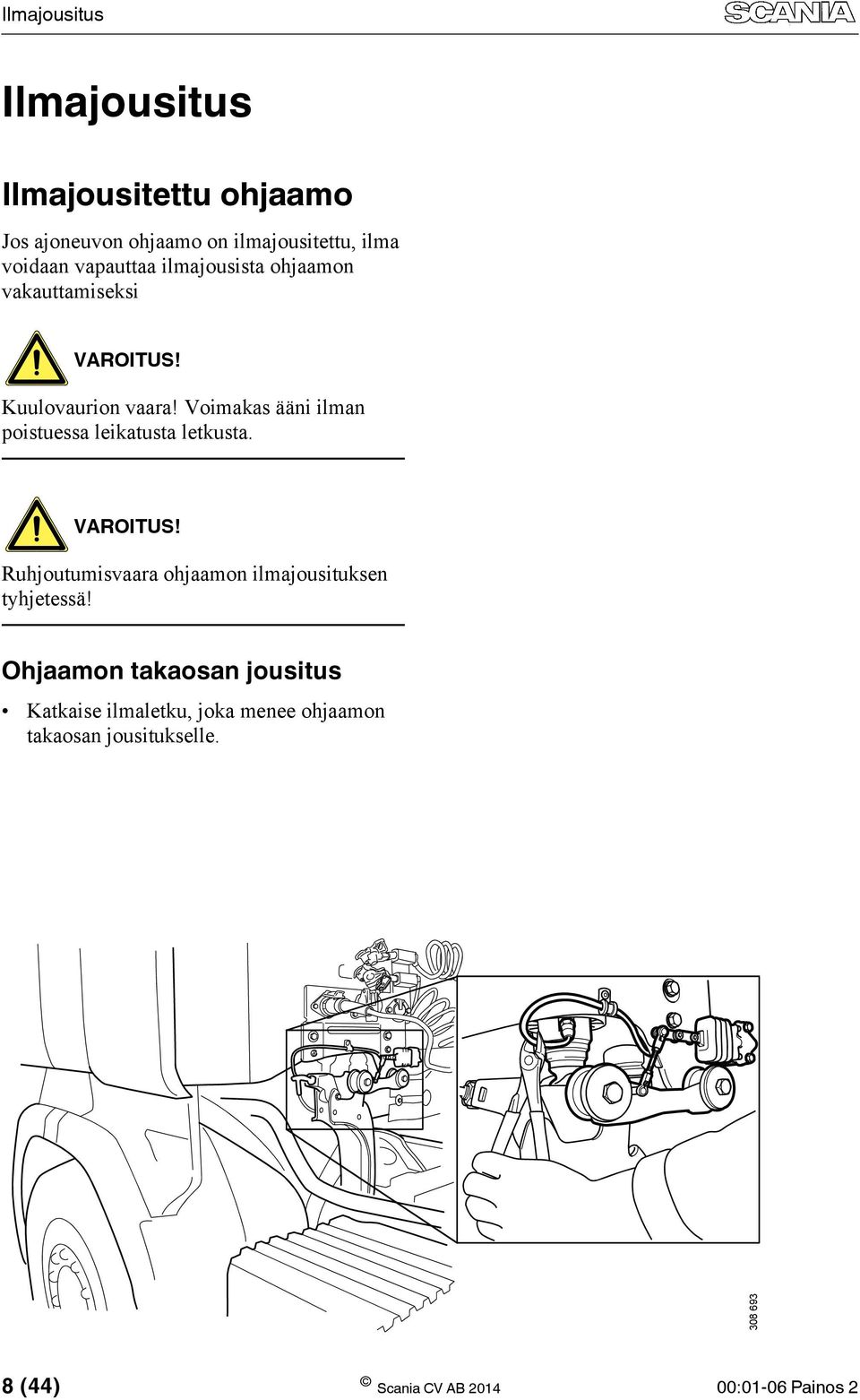 Voimakas ääni ilman poistuessa leikatusta letkusta. VAROITUS!