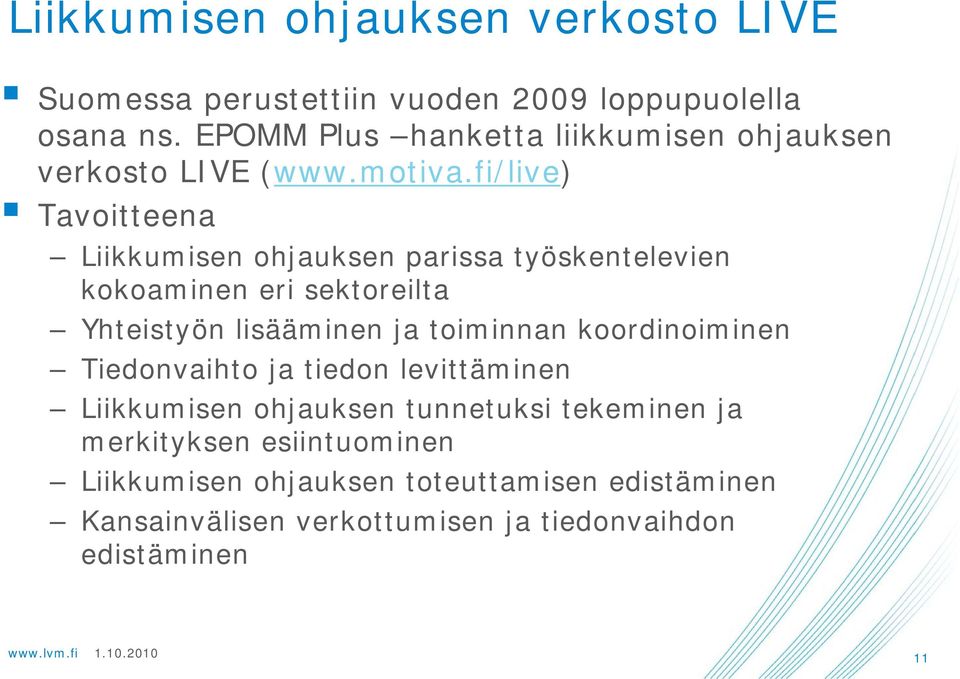 fi/live) Tavoitteena Liikkumisen ohjauksen parissa työskentelevien kokoaminen eri sektoreilta Yhteistyön lisääminen ja toiminnan