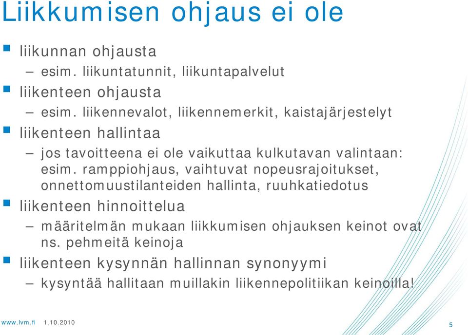 ramppiohjaus, vaihtuvat nopeusrajoitukset, onnettomuustilanteiden hallinta, ruuhkatiedotus liikenteen hinnoittelua määritelmän