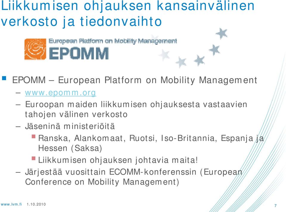 org Euroopan maiden liikkumisen ohjauksesta vastaavien tahojen välinen verkosto Jäseninä ministeriöitä