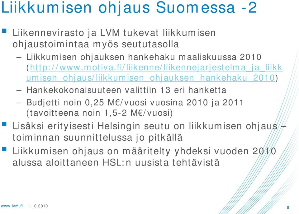 fi/liikenne/liikennejarjestelma_ja_liikk umisen_ohjaus/liikkumisen_ohjauksen_hankehaku_2010) Hankekokonaisuuteen valittiin 13 eri hanketta Budjetti