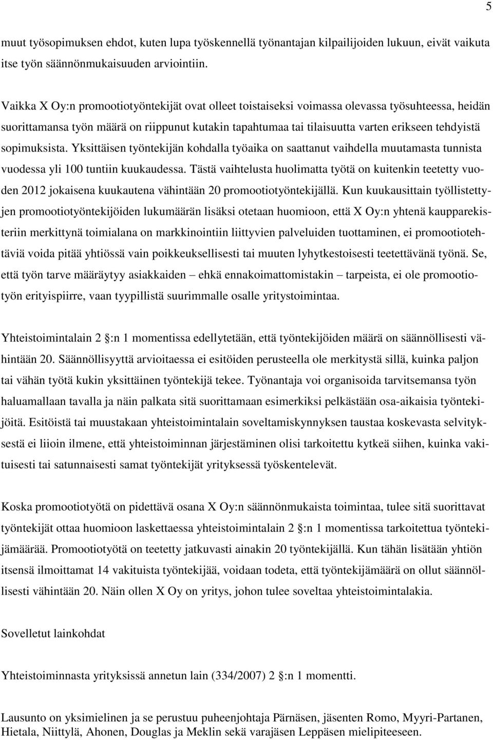 sopimuksista. Yksittäisen työntekijän kohdalla työaika on saattanut vaihdella muutamasta tunnista vuodessa yli 100 tuntiin kuukaudessa.