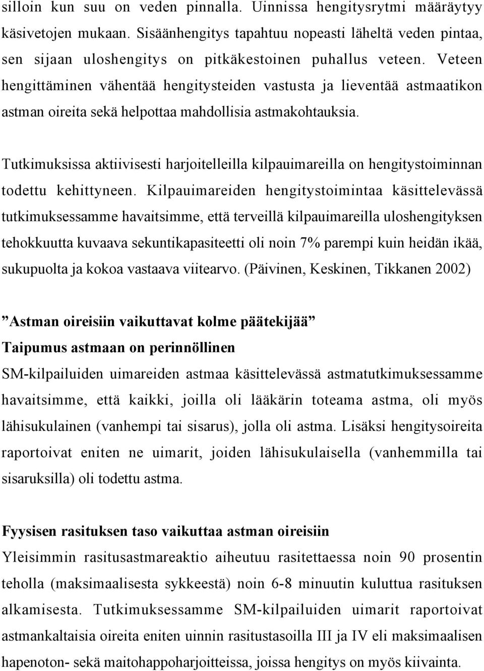 Veteen hengittäminen vähentää hengitysteiden vastusta ja lieventää astmaatikon astman oireita sekä helpottaa mahdollisia astmakohtauksia.