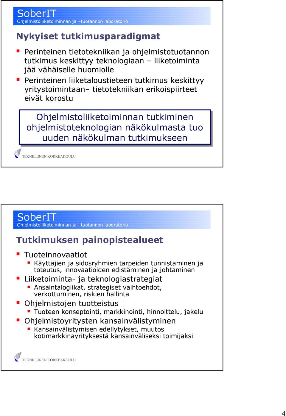 Tuoteinnovaatiot Käyttäjien ja sidosryhmien tarpeiden tunnistaminen ja toteutus, innovaatioiden edistäminen ja johtaminen Liiketoiminta- ja teknologiastrategiat Ansaintalogiikat, strategiset