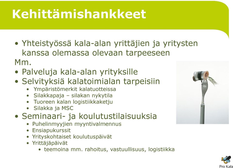 silakan nykytila Tuoreen kalan logistiikkaketju Silakka ja MSC Seminaari- ja koulutustilaisuuksia Puhelinmyyjien