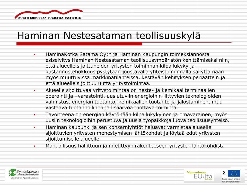 että alueelle sijoittuu uutta yritystoimintaa.