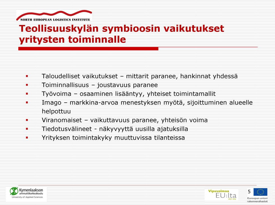 Imago markkina-arvoa menestyksen myötä, sijoittuminen alueelle helpottuu Viranomaiset vaikuttavuus paranee,
