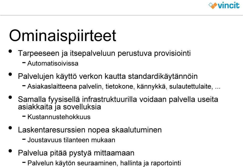 .. Samalla fyysisellä infrastruktuurilla voidaan palvella useita asiakkaita ja sovelluksia - Kustannustehokkuus