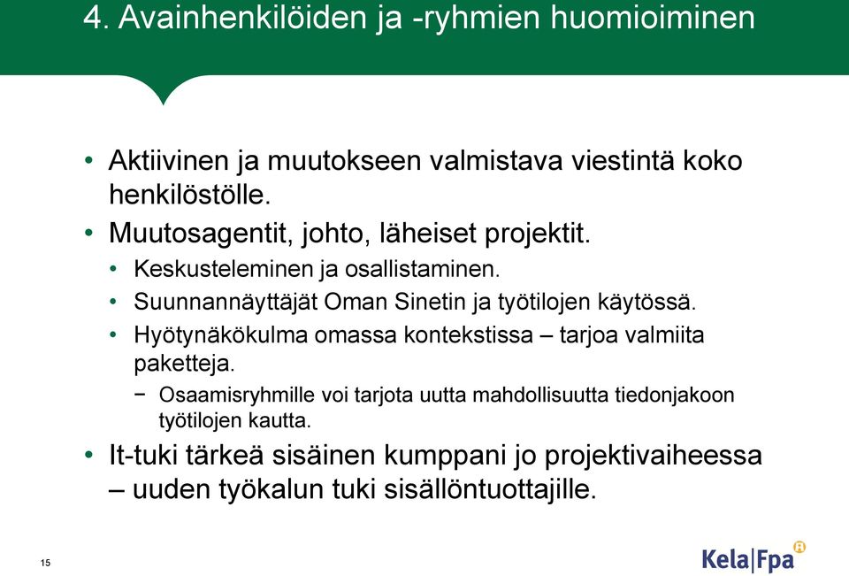 Suunnannäyttäjät Oman Sinetin ja työtilojen käytössä. Hyötynäkökulma omassa kontekstissa tarjoa valmiita paketteja.