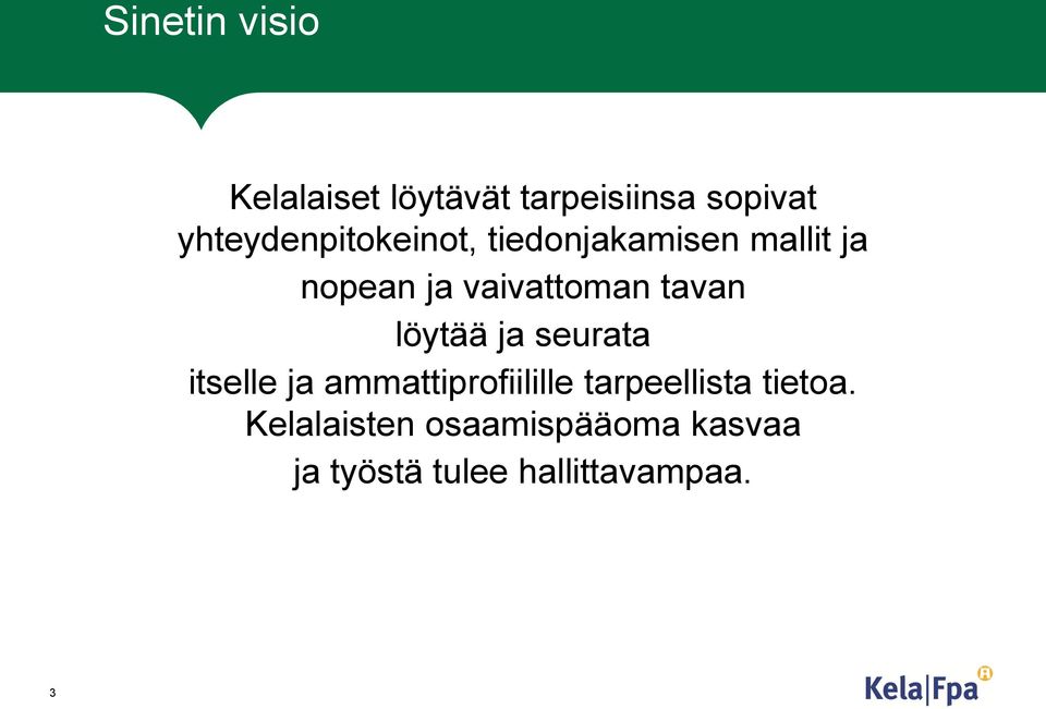 vaivattoman tavan löytää ja seurata itselle ja ammattiprofiilille