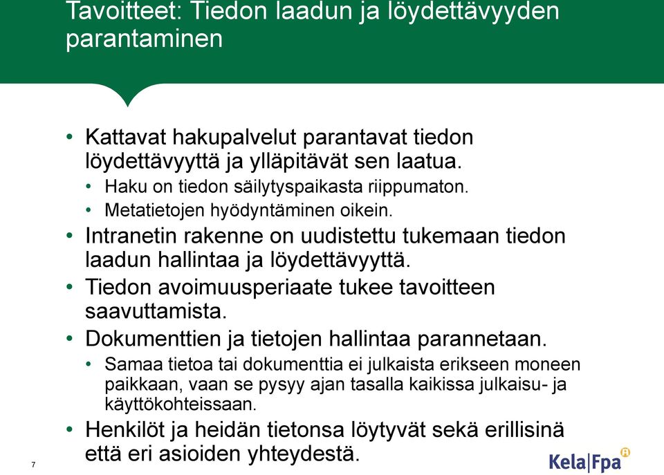 Intranetin rakenne on uudistettu tukemaan tiedon laadun hallintaa ja löydettävyyttä. Tiedon avoimuusperiaate tukee tavoitteen saavuttamista.