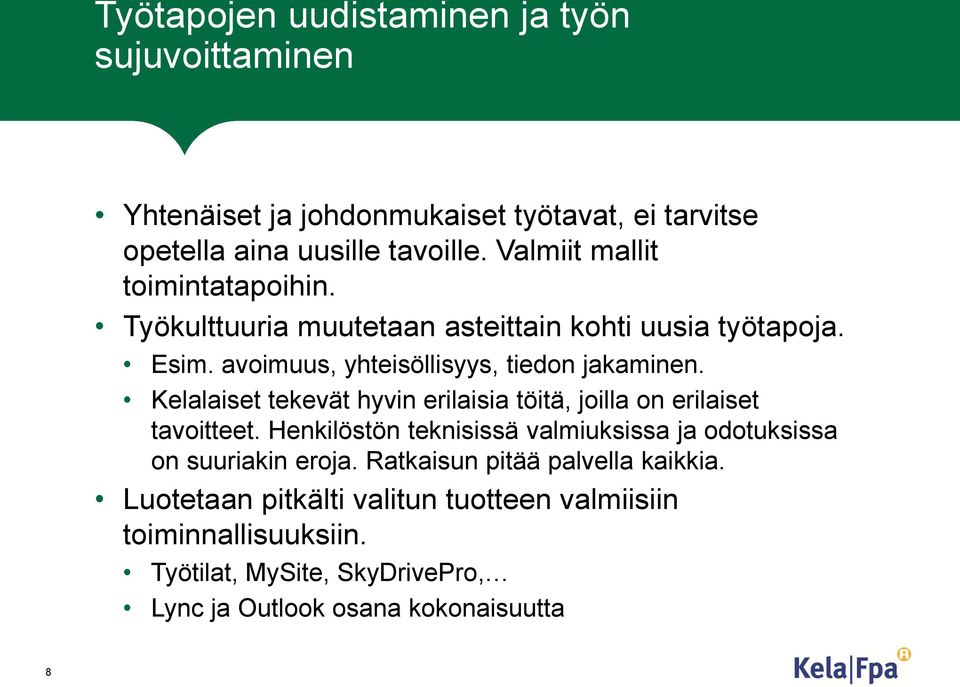 Kelalaiset tekevät hyvin erilaisia töitä, joilla on erilaiset tavoitteet. Henkilöstön teknisissä valmiuksissa ja odotuksissa on suuriakin eroja.