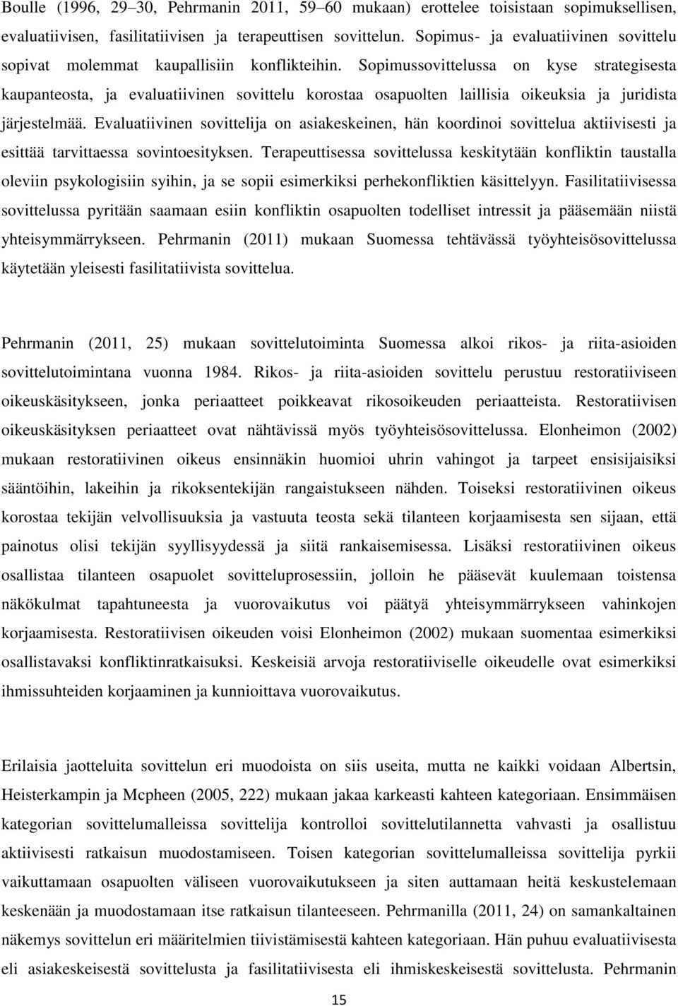 Sopimussovittelussa on kyse strategisesta kaupanteosta, ja evaluatiivinen sovittelu korostaa osapuolten laillisia oikeuksia ja juridista järjestelmää.