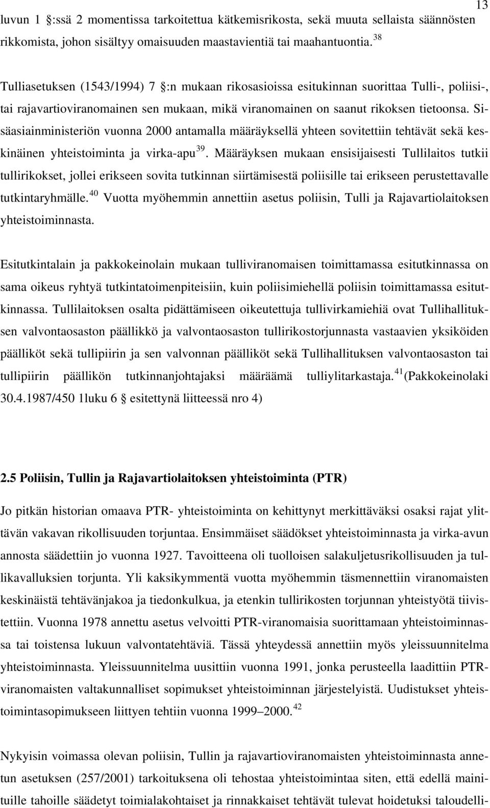 Sisäasiainministeriön vuonna 2000 antamalla määräyksellä yhteen sovitettiin tehtävät sekä keskinäinen yhteistoiminta ja virka-apu 39.