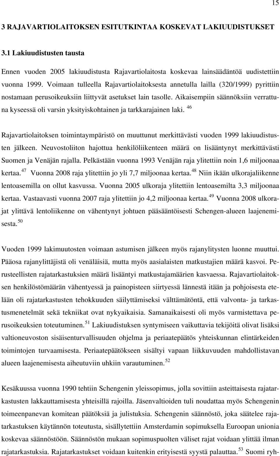 Aikaisempiin säännöksiin verrattuna kyseessä oli varsin yksityiskohtainen ja tarkkarajainen laki.