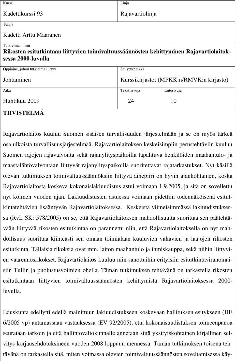 sisäisen turvallisuuden järjestelmään ja se on myös tärkeä osa ulkoista turvallisuusjärjestelmää.