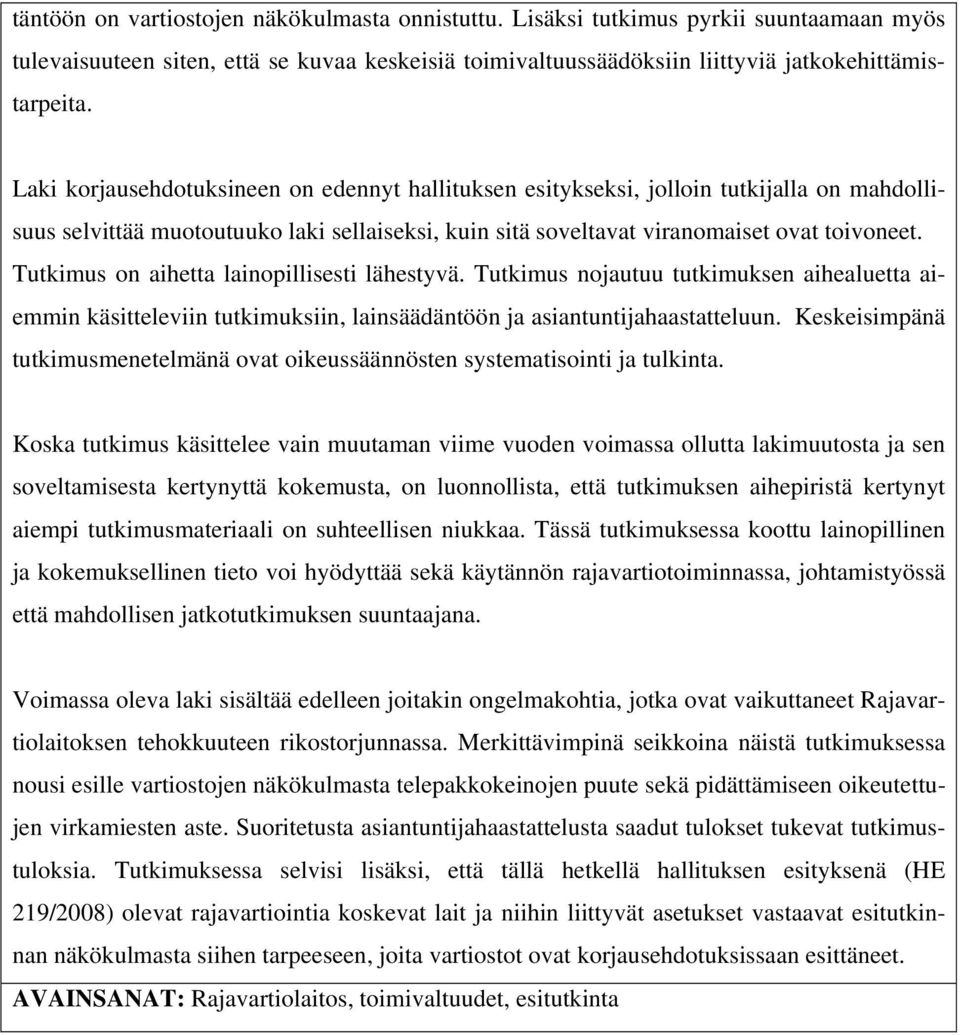 Keskeisimpänä tutkimusmenetelmänä ovat oikeussäännösten systematisointi ja tulkinta.
