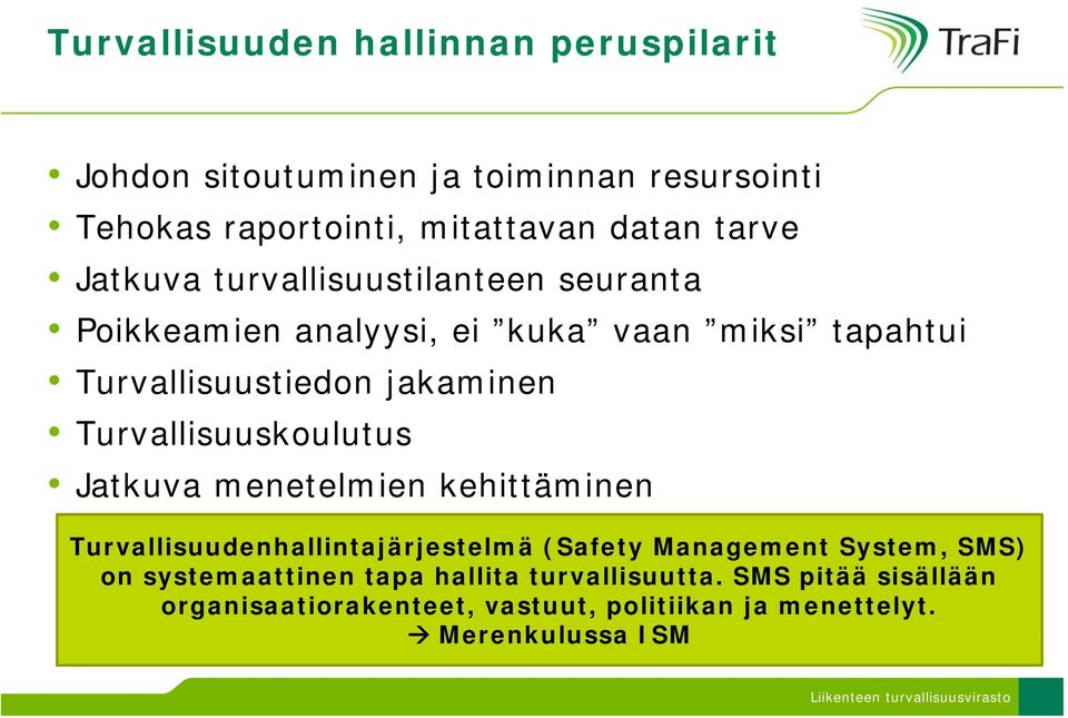 Turvallisuuskoulutus Jatkuva menetelmien kehittäminen Turvallisuudenhallintajärjestelmä (Safety Management System, SMS) on