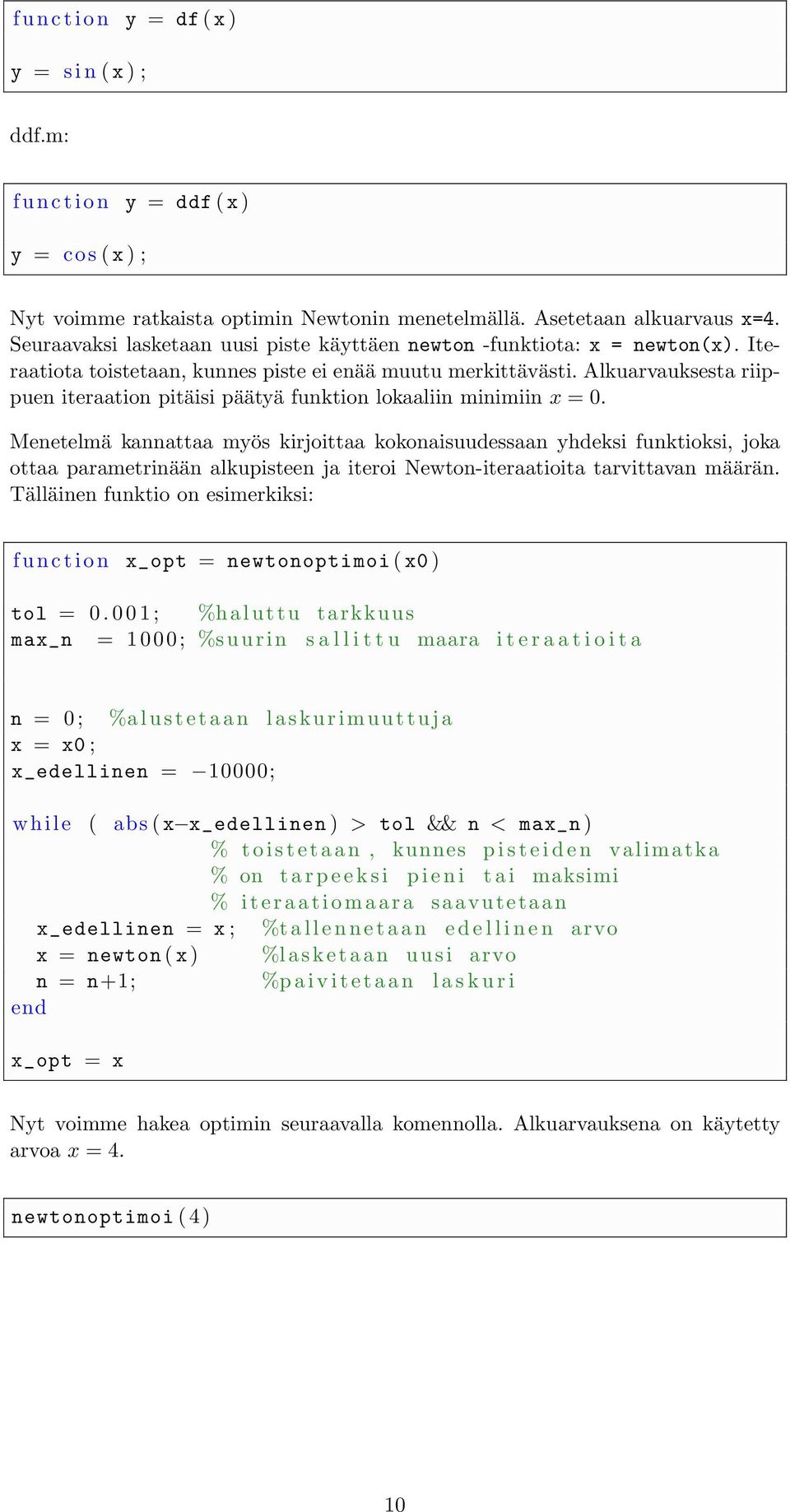 Alkuarvauksesta riippuen iteraation pitäisi päätyä funktion lokaaliin minimiin x = 0.