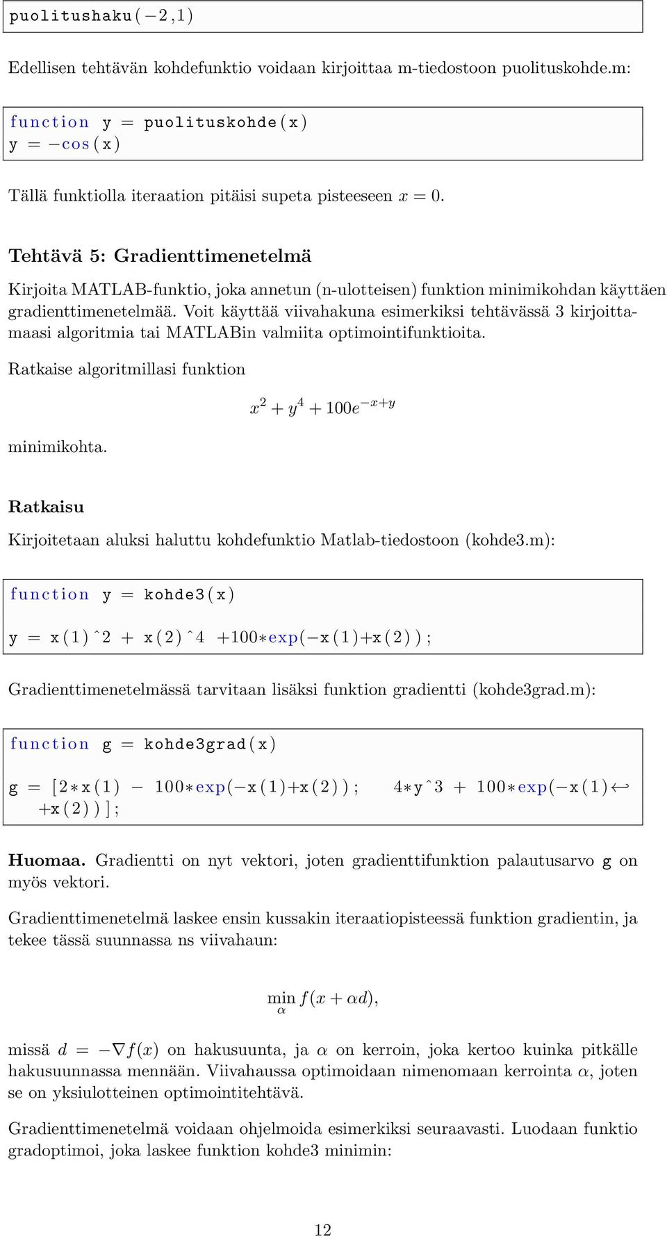 Tehtävä 5: Gradienttimenetelmä Kirjoita MATLAB-funktio, joka annetun (n-ulotteisen) funktion minimikohdan käyttäen gradienttimenetelmää.