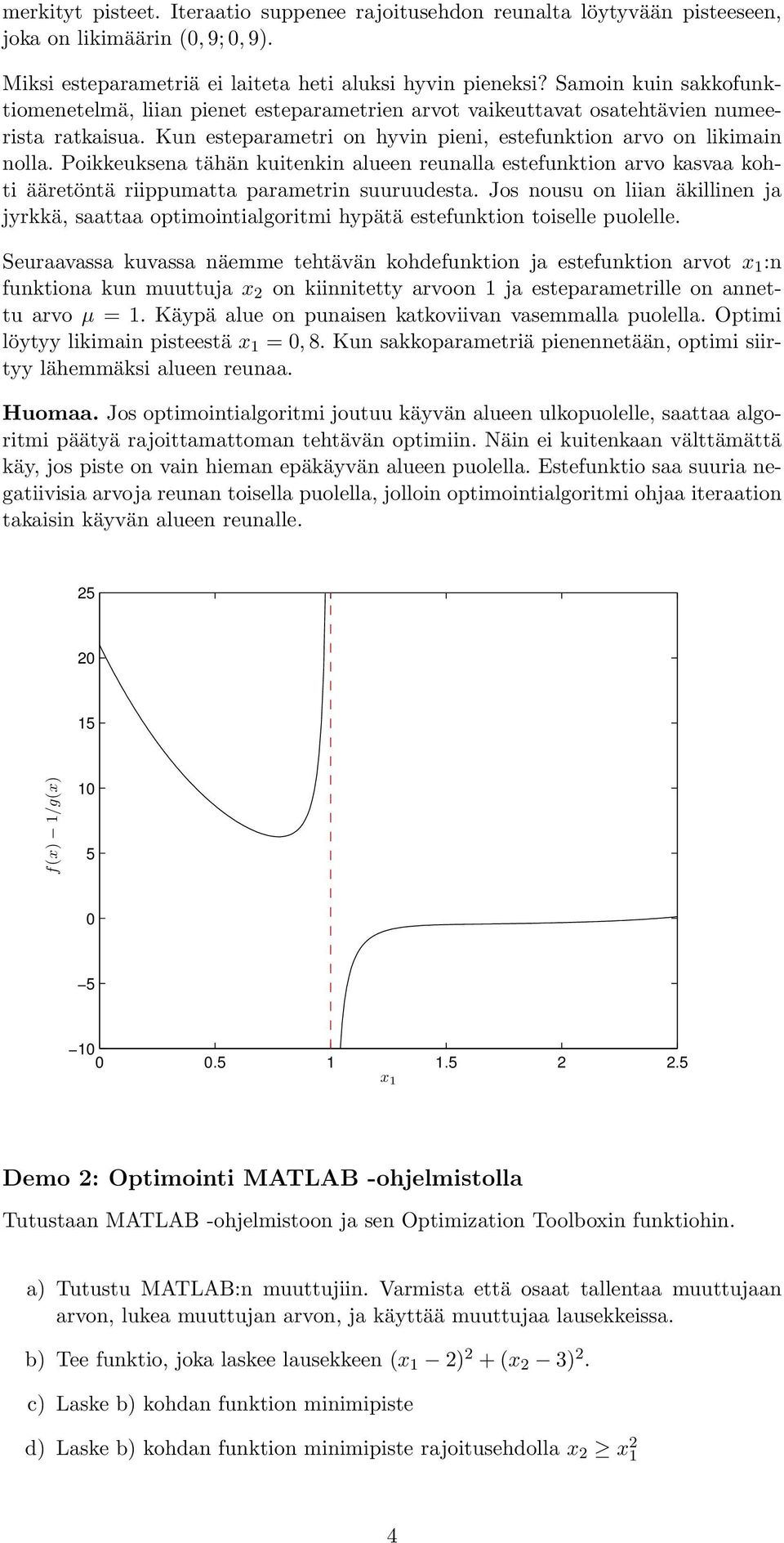 Poikkeuksena tähän kuitenkin alueen reunalla estefunktion arvo kasvaa kohti ääretöntä riippumatta parametrin suuruudesta.