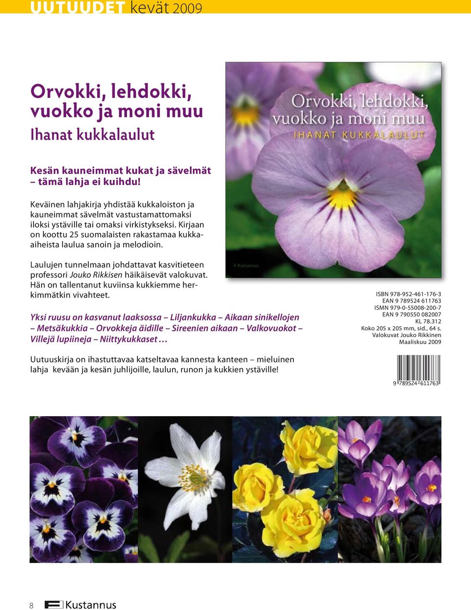 Kirjaan on koottu 25 suomalaisten rakastamaa kukkaaiheista laulua sanoin ja melodioin. Laulujen tunnelmaan johdattavat kasvitieteen profes sori Jouko Rikkisen häikäisevät valokuvat.