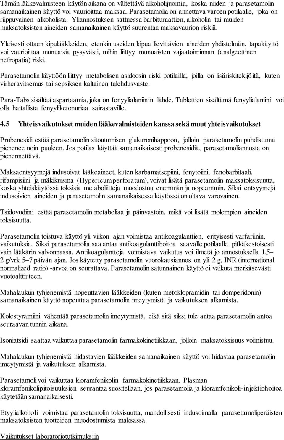 Yliannostuksen sattuessa barbituraattien, alkoholin tai muiden maksatoksisten aineiden samanaikainen käyttö suurentaa maksavaurion riskiä.