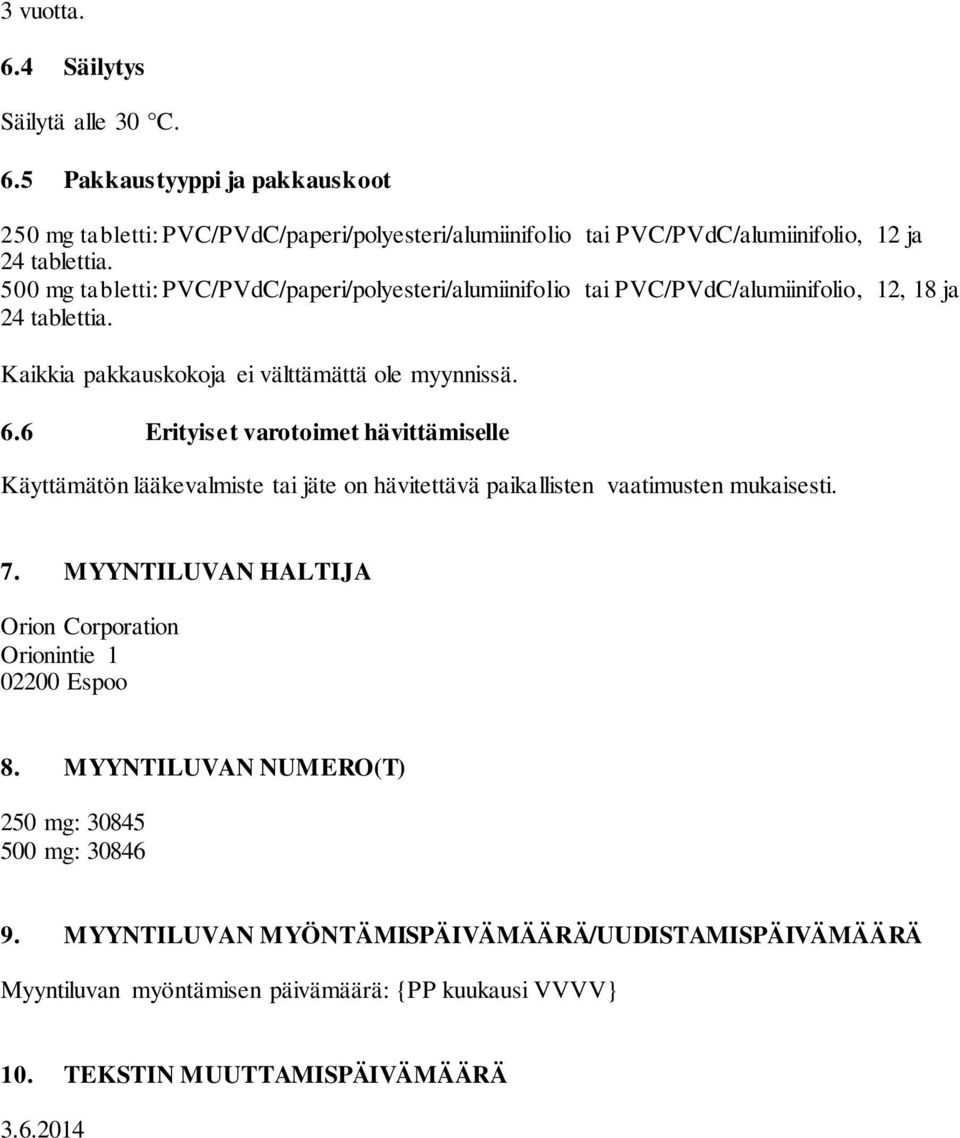 6 Erityiset varotoimet hävittämiselle Käyttämätön lääkevalmiste tai jäte on hävitettävä paikallisten vaatimusten mukaisesti. 7.