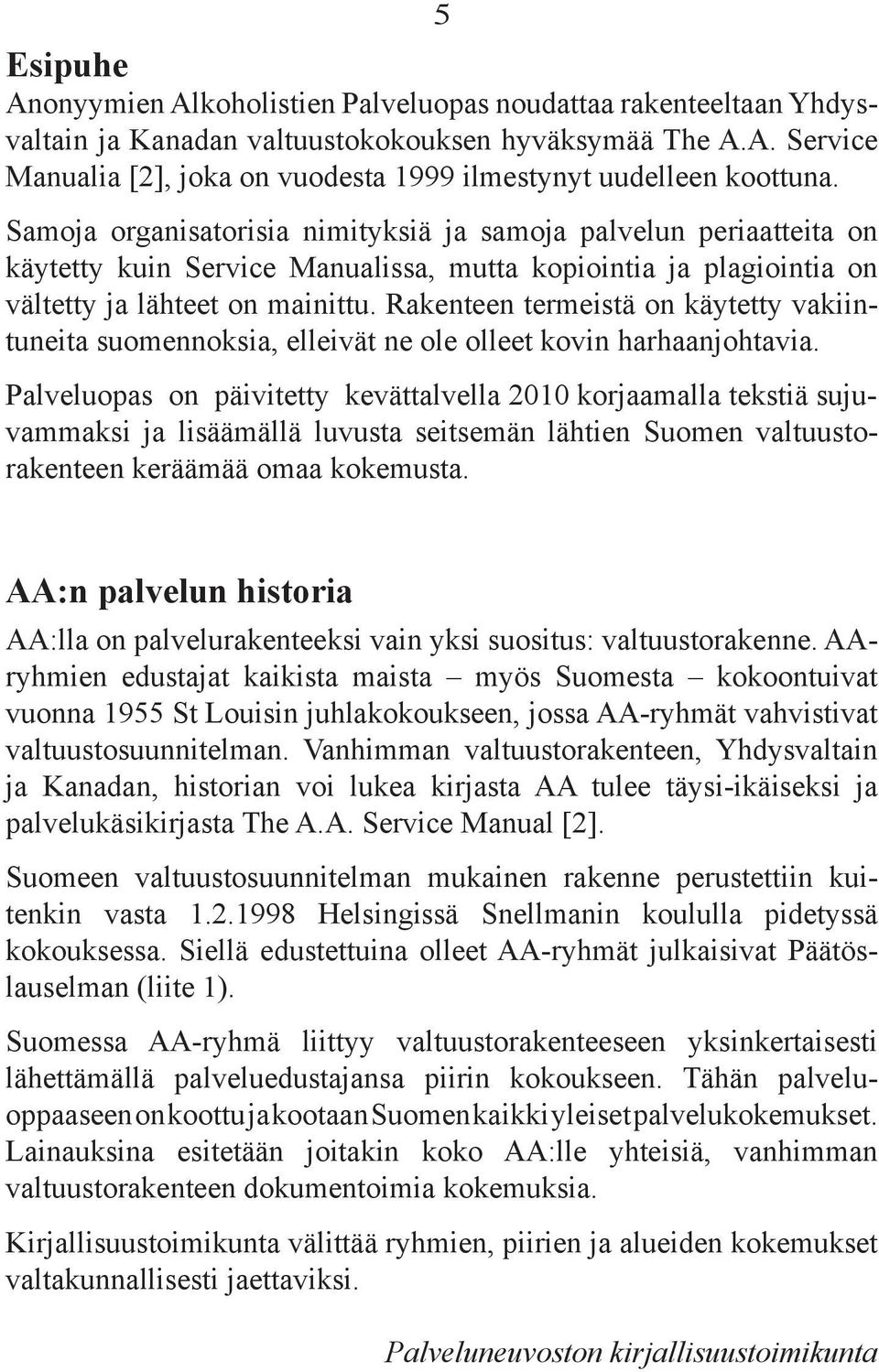 Rakenteen termeistä on käytetty vakiintuneita suomennoksia, elleivät ne ole olleet kovin harhaanjohtavia.