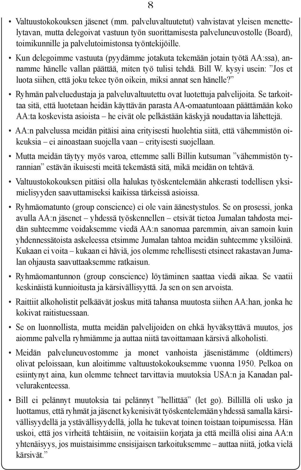 Kun delegoimme vastuuta (pyydämme jotakuta tekemään jotain työtä AA:ssa), annamme hänelle vallan päättää, miten työ tulisi tehdä. Bill W.